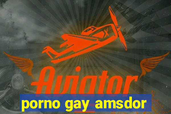 porno gay amsdor